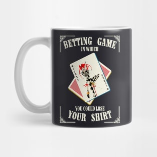 Betting Game In Which You Could Lose Your Shirt Mug